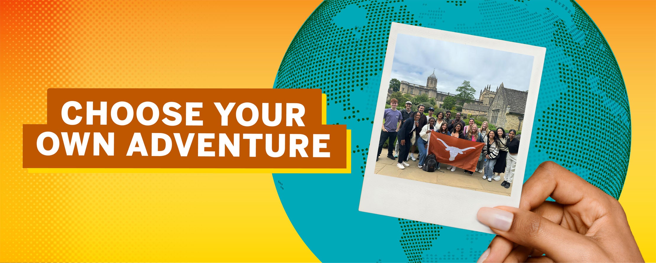 Choose Your Own Adventure! Graphic of globe and hand holding polaroid photo of UT study abroad students in England