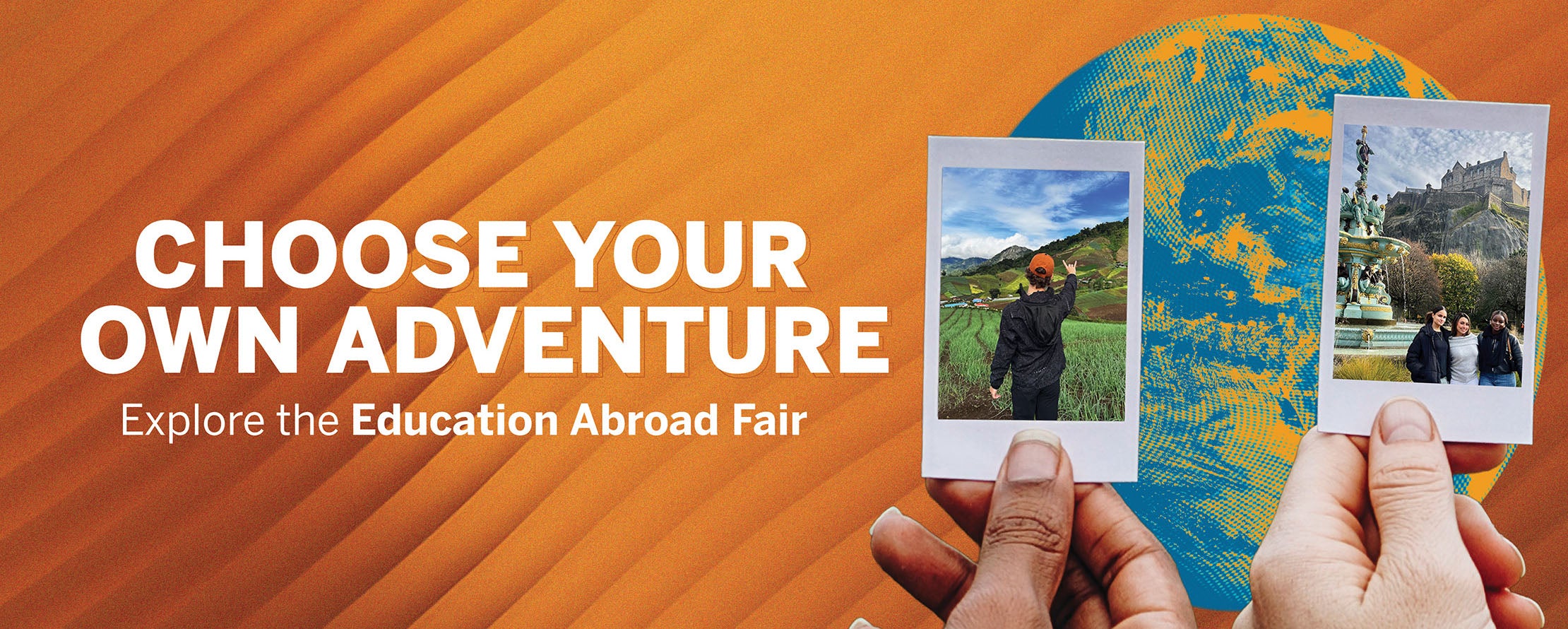 Choose Your Own Adventure! Graphic background showing hands over a globe holding polaroid photos of students abroad